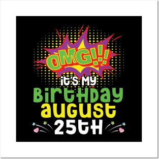 OMG It's My Birthday On August 25th Happy Birthday To Me You Daddy Mommy Brother Sister Son Daughter Posters and Art